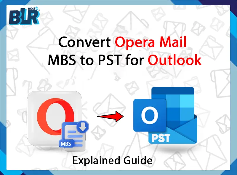 Explained Guide: Convert Opera Mail MBS to PST for Outlook